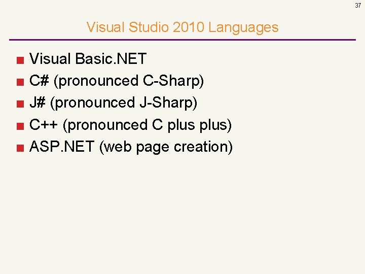 37 Visual Studio 2010 Languages ■ Visual Basic. NET ■ C# (pronounced C-Sharp) ■