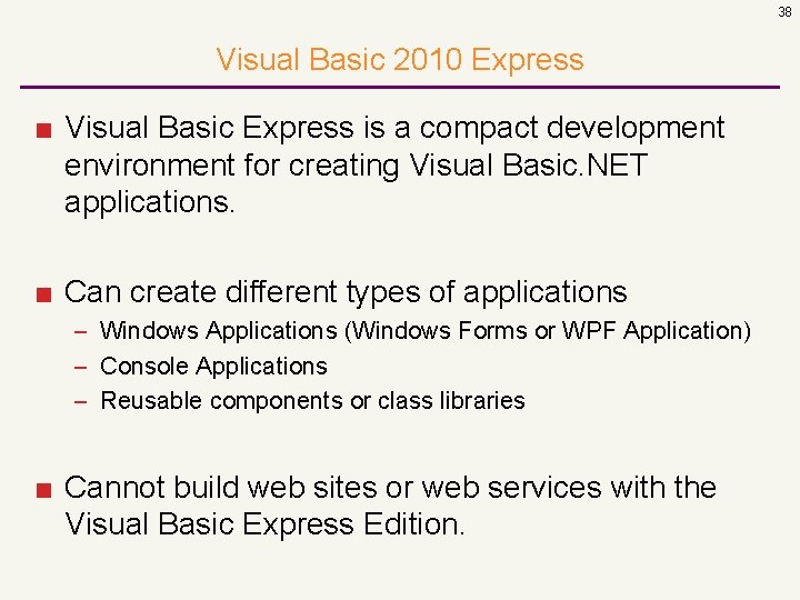 38 Visual Basic 2010 Express ■ Visual Basic Express is a compact development environment