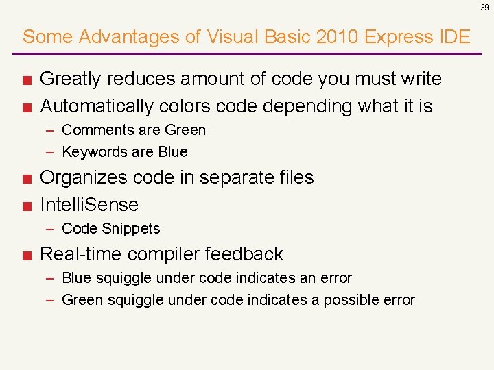 39 Some Advantages of Visual Basic 2010 Express IDE ■ Greatly reduces amount of