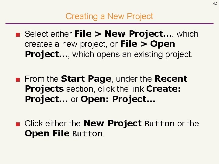 42 Creating a New Project ■ Select either File > New Project…, which creates