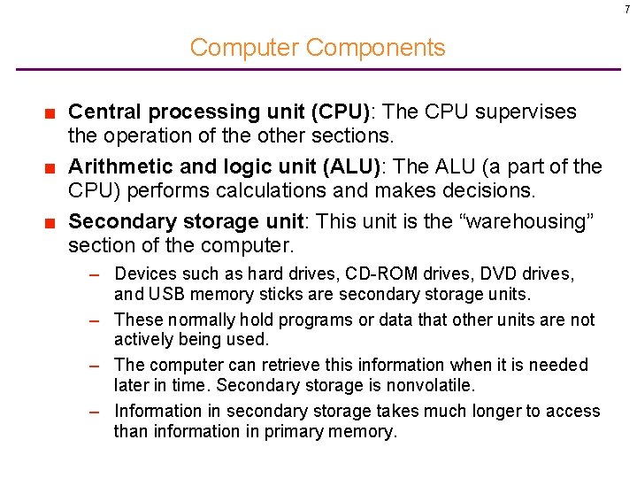 7 Computer Components ■ Central processing unit (CPU): The CPU supervises the operation of