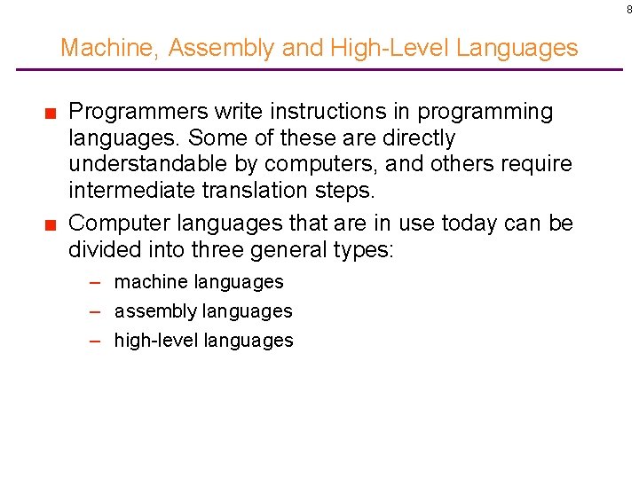 8 Machine, Assembly and High-Level Languages ■ Programmers write instructions in programming languages. Some