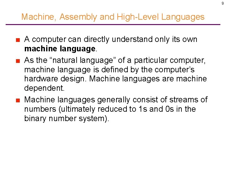 9 Machine, Assembly and High-Level Languages ■ A computer can directly understand only its