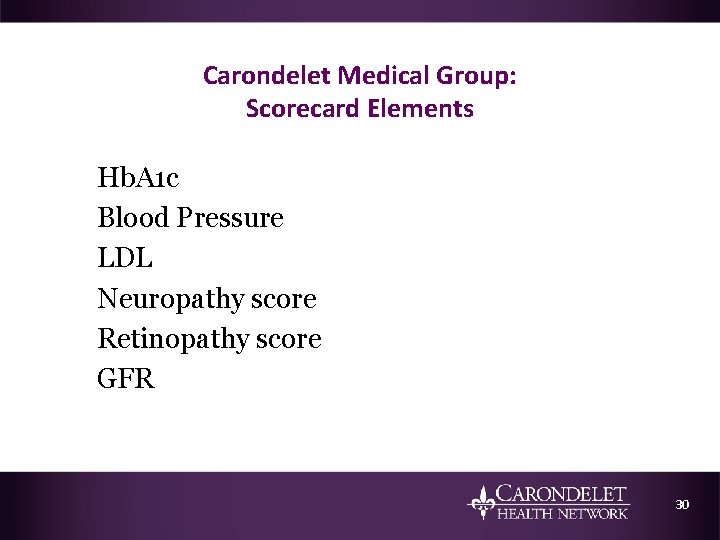 Carondelet Medical Group: Scorecard Elements Hb. A 1 c Blood Pressure LDL Neuropathy score