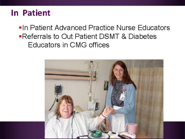 In Patient §In Patient Advanced Practice Nurse Educators §Referrals to Out Patient DSMT &