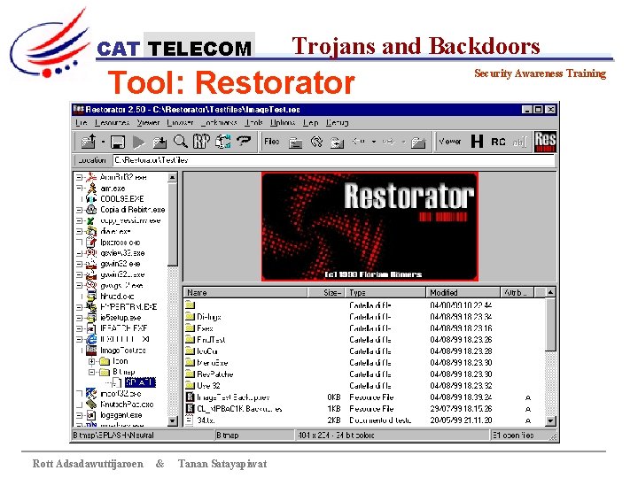 CAT TELECOM Trojans and Backdoors Tool: Restorator Rott Adsadawuttijaroen & Tanan Satayapiwat Security Awareness