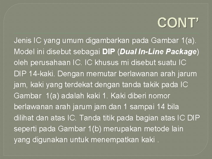 CONT’ Jenis IC yang umum digambarkan pada Gambar 1(a). Model ini disebut sebagai DIP