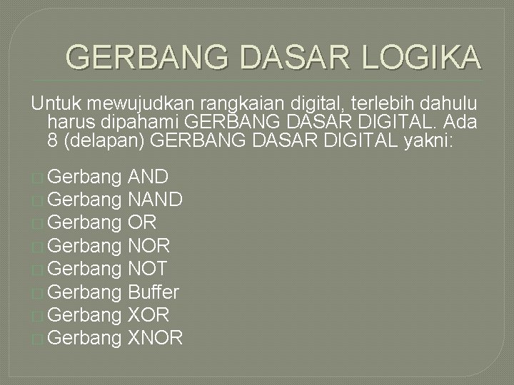 GERBANG DASAR LOGIKA Untuk mewujudkan rangkaian digital, terlebih dahulu harus dipahami GERBANG DASAR DIGITAL.