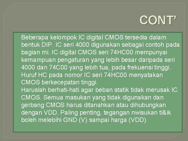 CONT’ Beberapa kelompok IC digital CMOS tersedia dalam bentuk DIP. IC seri 4000 digunakan