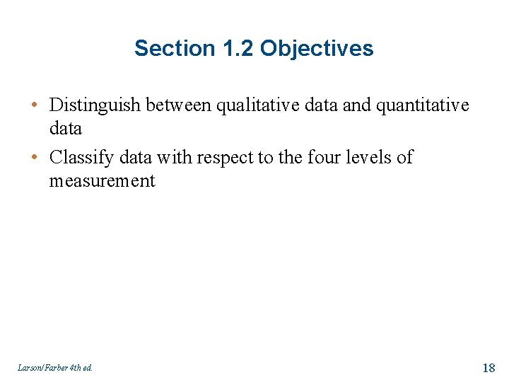 Section 1. 2 Objectives • Distinguish between qualitative data and quantitative data • Classify