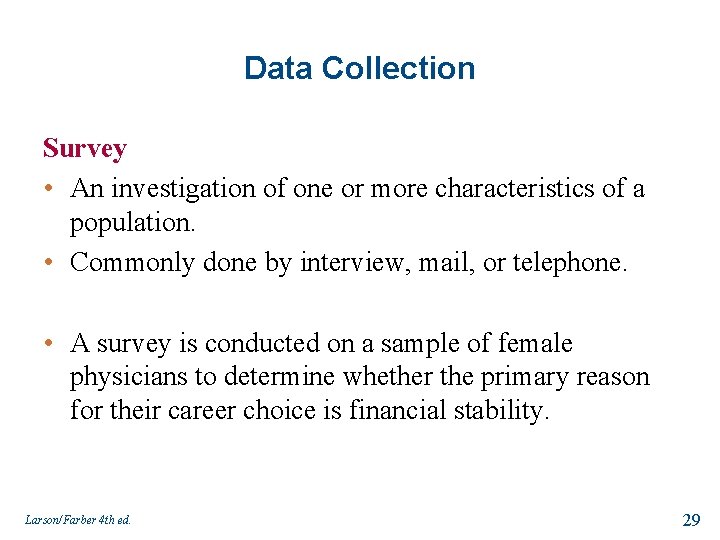 Data Collection Survey • An investigation of one or more characteristics of a population.