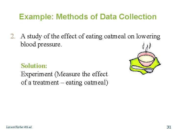 Example: Methods of Data Collection 2. A study of the effect of eating oatmeal