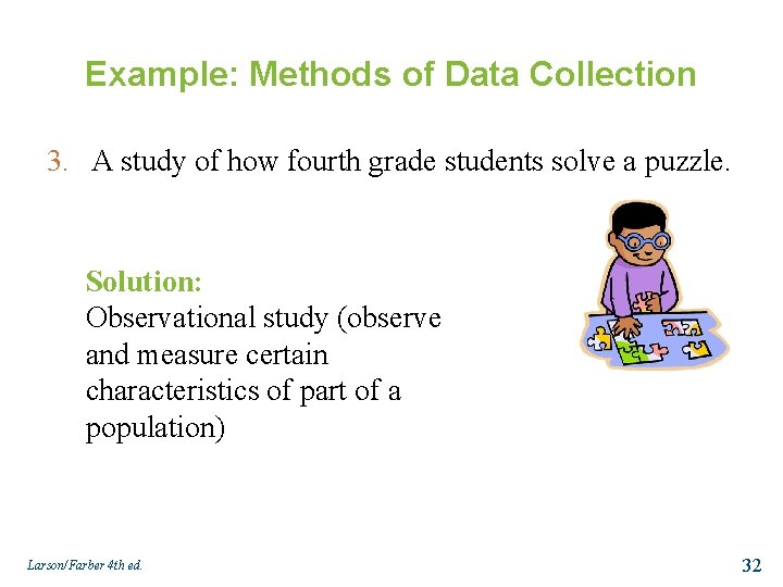 Example: Methods of Data Collection 3. A study of how fourth grade students solve