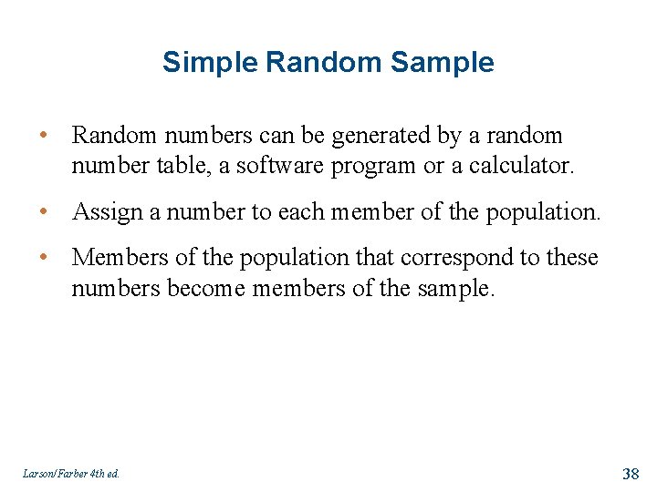 Simple Random Sample • Random numbers can be generated by a random number table,