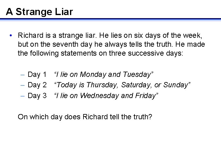 A Strange Liar • Richard is a strange liar. He lies on six days