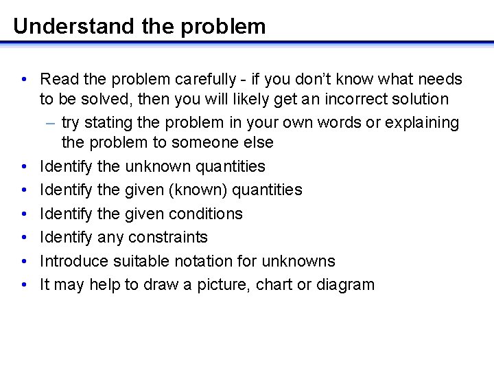 Understand the problem • Read the problem carefully - if you don’t know what