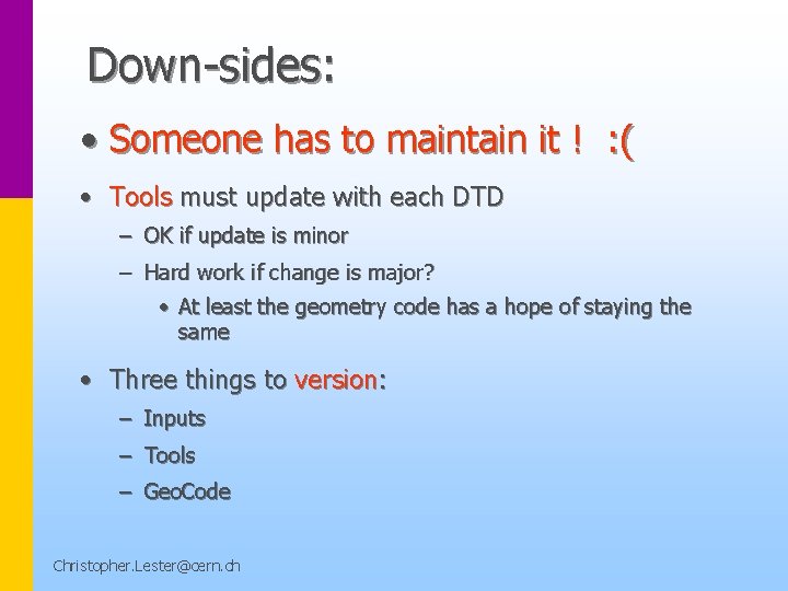 Down-sides: • Someone has to maintain it ! : ( • Tools must update