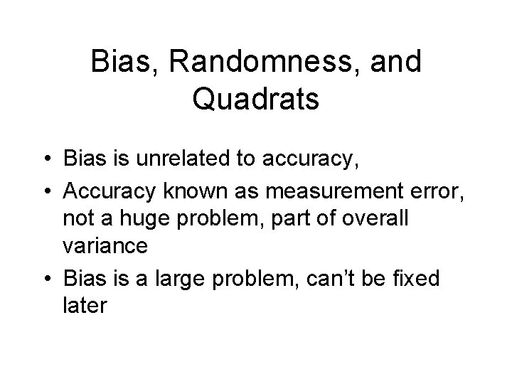 Bias, Randomness, and Quadrats • Bias is unrelated to accuracy, • Accuracy known as