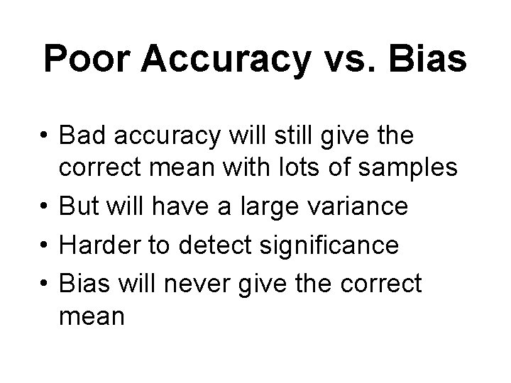 Poor Accuracy vs. Bias • Bad accuracy will still give the correct mean with