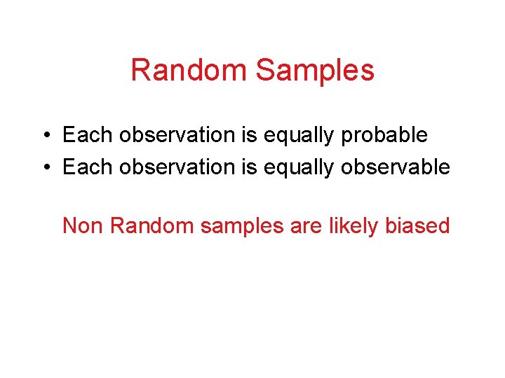 Random Samples • Each observation is equally probable • Each observation is equally observable