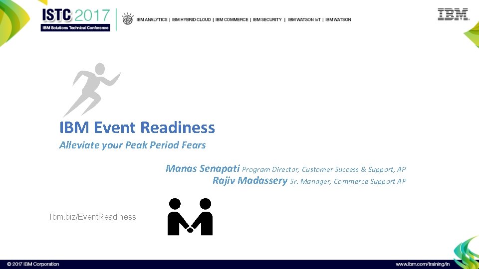 IBM Event Readiness Alleviate your Peak Period Fears Manas Senapati Program Director, Customer Success
