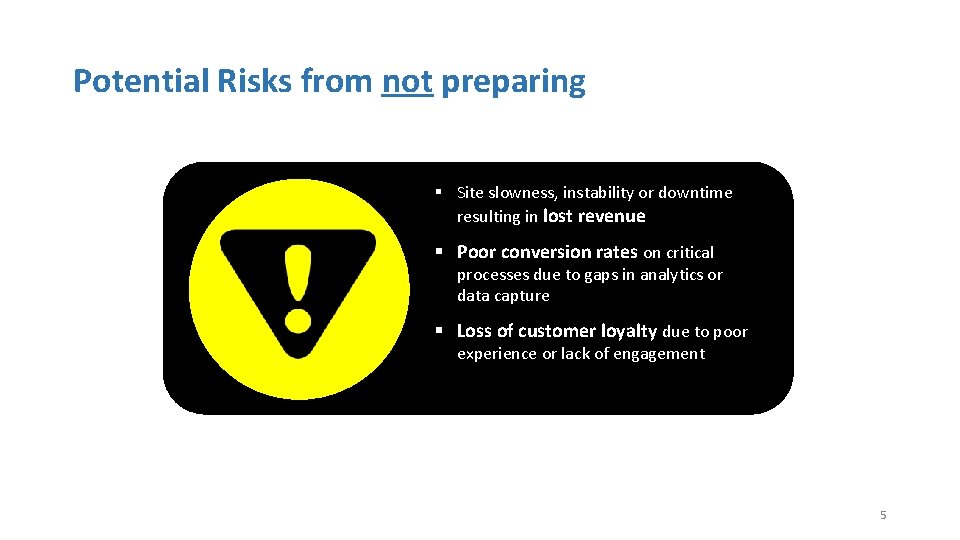 Potential Risks from not preparing § Site slowness, instability or downtime resulting in lostfrom