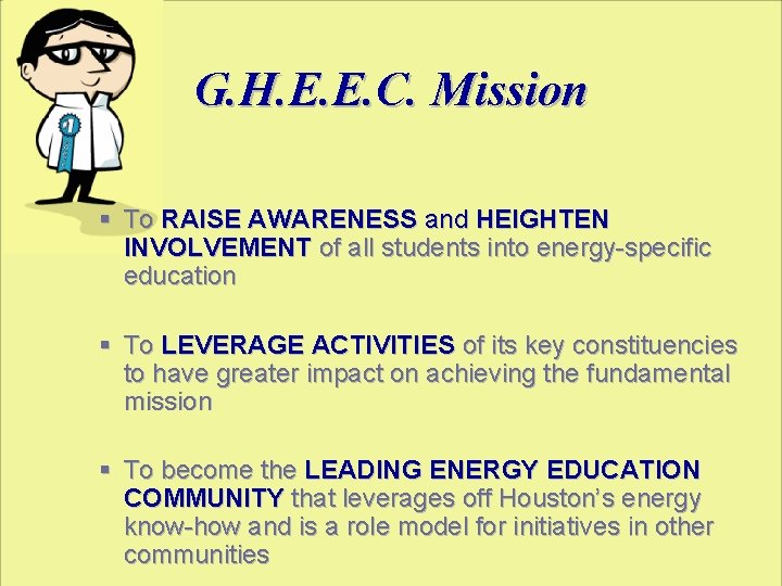 G. H. E. E. C. Mission § To RAISE AWARENESS and HEIGHTEN INVOLVEMENT of
