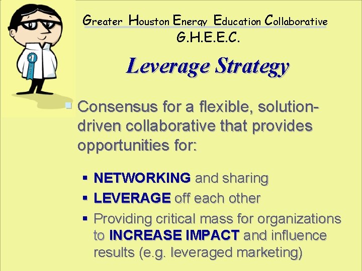 Greater Houston Energy Education Collaborative G. H. E. E. C. Leverage Strategy § Consensus