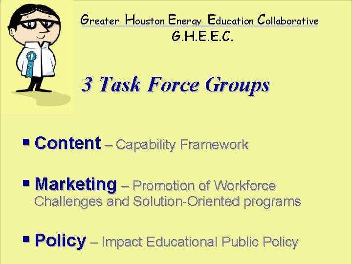 Greater Houston Energy Education Collaborative G. H. E. E. C. 3 Task Force Groups