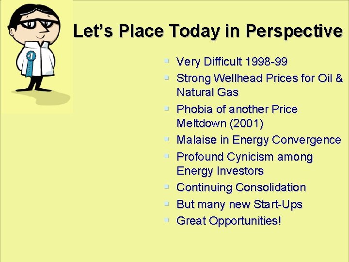 Let’s Place Today in Perspective § Very Difficult 1998 -99 § Strong Wellhead Prices