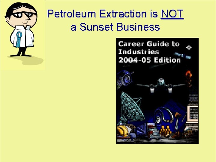 Petroleum Extraction is NOT a Sunset Business 