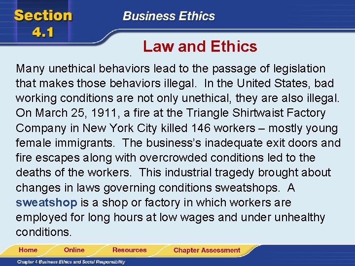 Law and Ethics Many unethical behaviors lead to the passage of legislation that makes