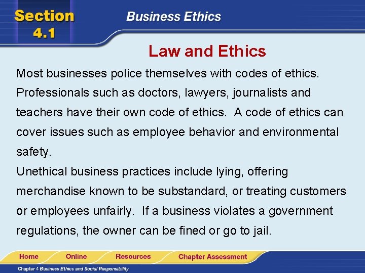 Law and Ethics Most businesses police themselves with codes of ethics. Professionals such as