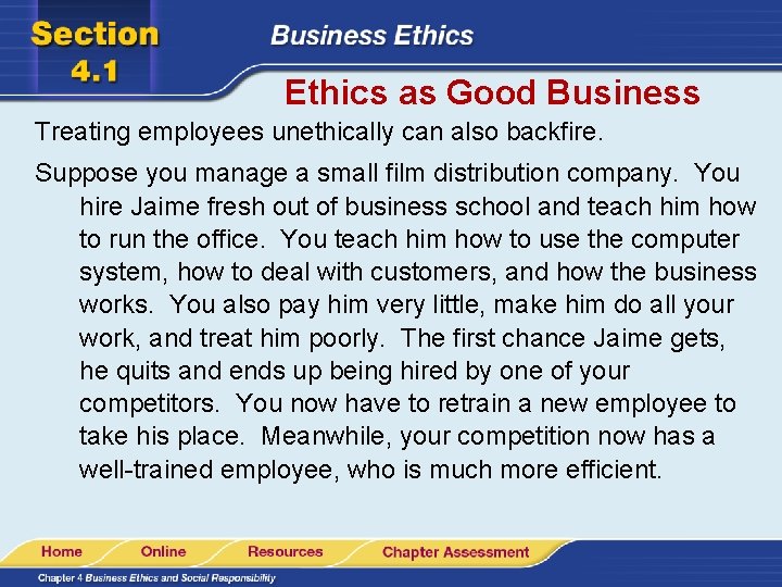 Ethics as Good Business Treating employees unethically can also backfire. Suppose you manage a