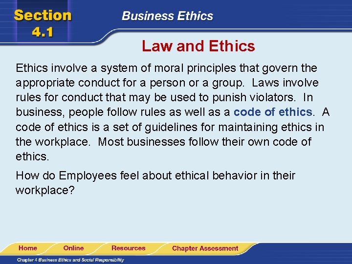 Law and Ethics involve a system of moral principles that govern the appropriate conduct