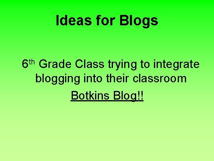 Ideas for Blogs 6 th Grade Class trying to integrate blogging into their classroom