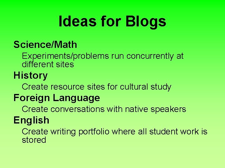 Ideas for Blogs Science/Math Experiments/problems run concurrently at different sites History Create resource sites