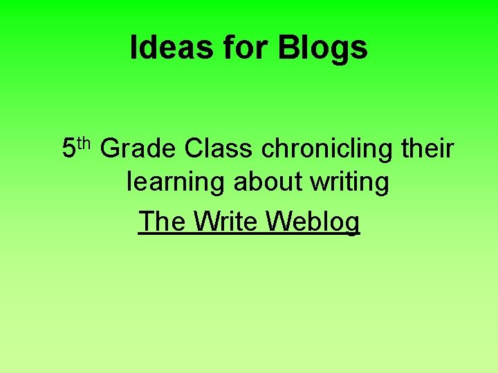 Ideas for Blogs 5 th Grade Class chronicling their learning about writing The Write