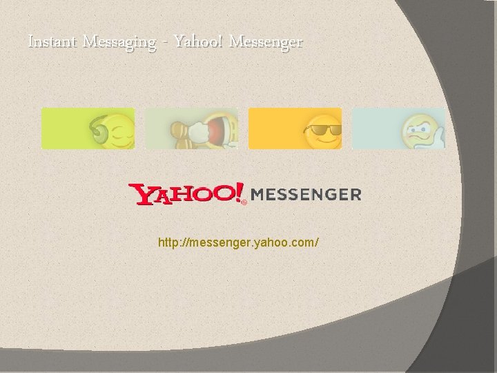 Instant Messaging - Yahoo! Messenger http: //messenger. yahoo. com/ Instant Messaging - Yahoo! Messenger http: //messenger. yahoo. com/