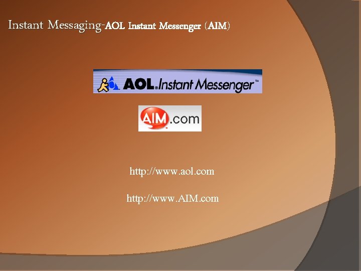 Instant Messaging-AOL Instant Messenger (AIM) http: //www. aol. com http: //www. AIM. com Instant Messaging-AOL Instant Messenger (AIM) http: //www. aol. com http: //www. AIM. com