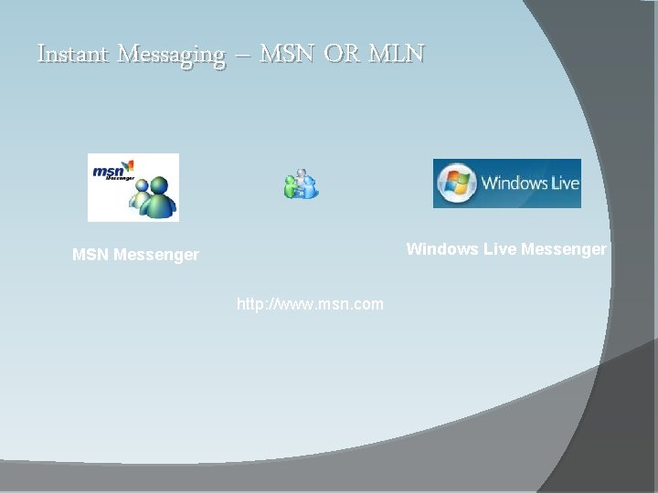 Instant Messaging – MSN OR MLN Windows Live Messenger MSN Messenger http: //www. msn.