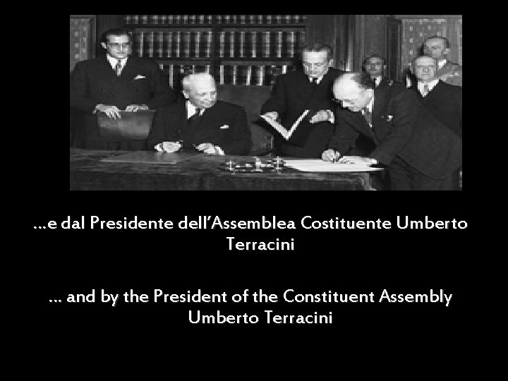 …e dal Presidente dell’Assemblea Costituente Umberto Terracini … and by the President of the
