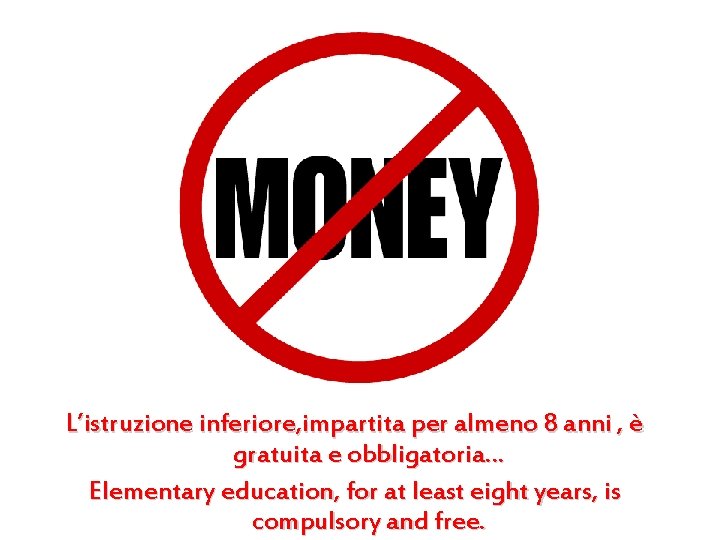 L’istruzione inferiore, impartita per almeno 8 anni , è gratuita e obbligatoria… Elementary education,