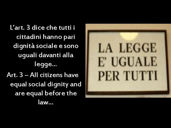 L’art. 3 dice che tutti i cittadini hanno pari dignità sociale e sono uguali
