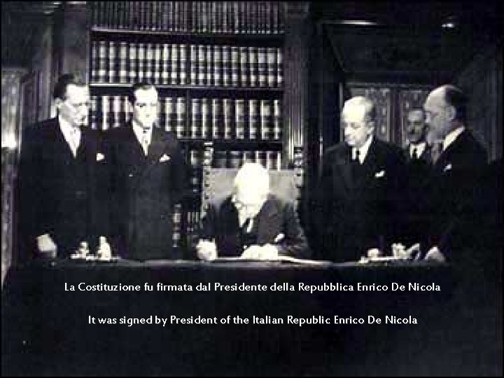 La Costituzione fu firmata dal Presidente della Repubblica Enrico De Nicola It was signed
