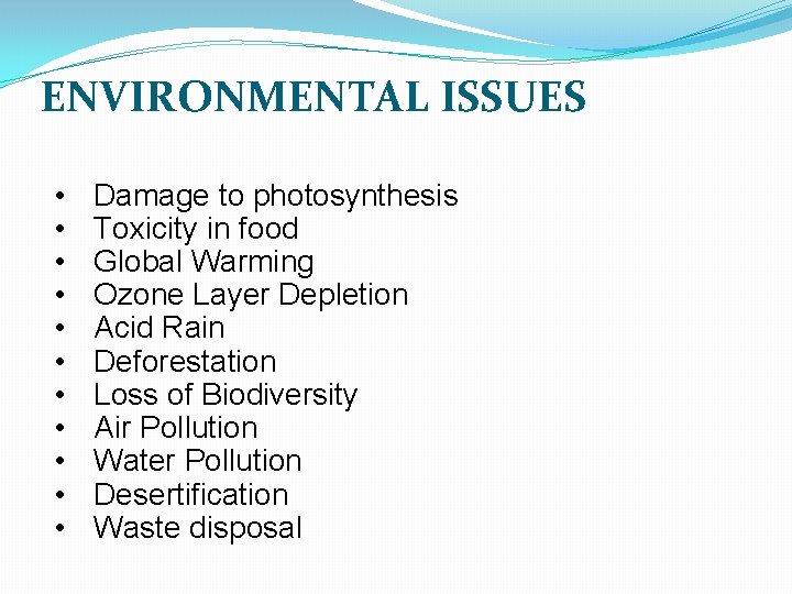 ENVIRONMENTAL ISSUES • • • Damage to photosynthesis Toxicity in food Global Warming Ozone