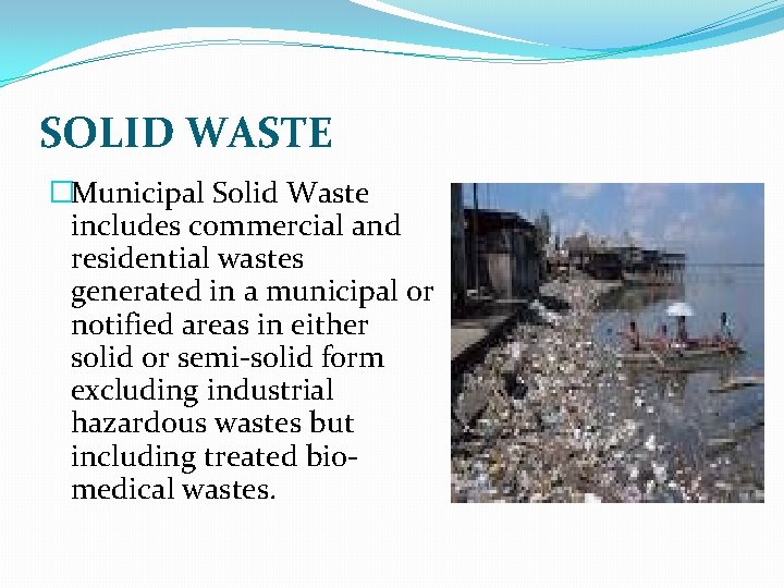 SOLID WASTE �Municipal Solid Waste includes commercial and residential wastes generated in a municipal