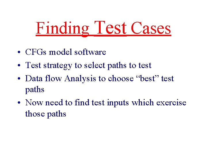 Finding Test Cases • CFGs model software • Test strategy to select paths to