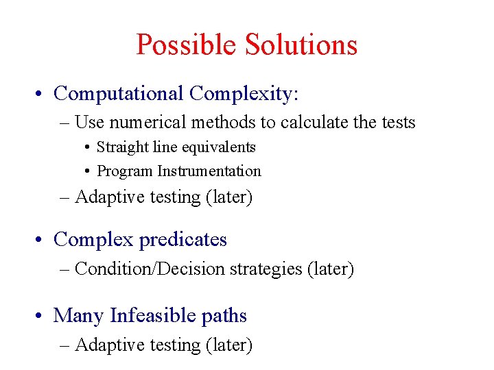 Possible Solutions • Computational Complexity: – Use numerical methods to calculate the tests •