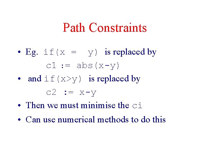 Path Constraints • Eg. if(x = y) is replaced by c 1 : =